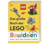Das große Buch der LEGO® Bauideen: Schritt für Schritt zum LEGO® Baumeister. Ideen für mehr als 200 Modelle. Für Erwachsene und Kinder ab 6 Jahren