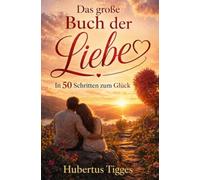 Das große Buch der Liebe - In 50 Schritten zum Glück