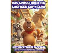 Das große Buch der lustigen Capybara: Die tollpatschige Capybara: Ein Malbuch voller spektakulärer Pannen (Lustige Capybara Malbücher)