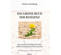Das große Buch der Resilienz: Ideen und Vorschläge für mehr Widerstandskraft in Krisenzeiten