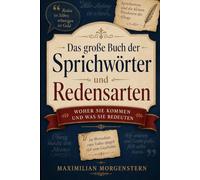 Das große Buch der Sprichwörter und Redensarten: Woher sie kommen und was sie bedeuten