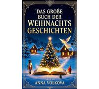 Das Große Buch der Weihnachtsgeschichten: Zauberhafte Erzählungen aus aller Welt zur Heiligen Nacht