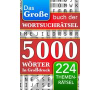 Das große Buch der Wortsuchrätsel: 5000 Wörter in Großdruck - 224 Themenrätsel - Für Erwachsene, Senioren und Jugendliche