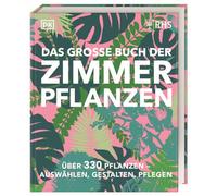 Das große Buch der Zimmerpflanzen: Über 330 Pflanzen - auswählen, gestalten, pflegen. Design-Ideen und Pflege-Knowhow im praktischen Nachschlagewerk