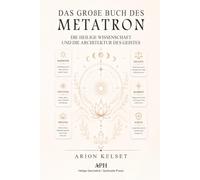 Das Große Buch des Metatron: Die Heilige Wissenschaft, Heilige Geometrie und die Architektur des Geistes