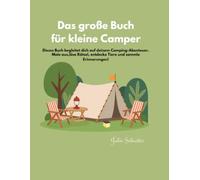Das große Buch für kleine Camper: Dieses Buch begleitet dich auf deinem Camping-Abenteuer. Male aus, löse Rätsel, entdecke Tiere und sammle Erinnerungen!