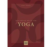 Das große Buch vom Yoga: Standardwerk zu Asanas, Pranayama, Meditation & Atemtechniken: Achtsamkeit im Alltag für Anfänger und Fortgeschrittene