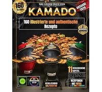 DAS GROSSE BUCH VON KAMADO: 160 illustrierte und authentische Rezepte bieten Ihnen die Kunst des langsamen Garens für Hobbyköche und Profis - alles von Fleisch und Fisch bis hin zu Pizza und Desserts.