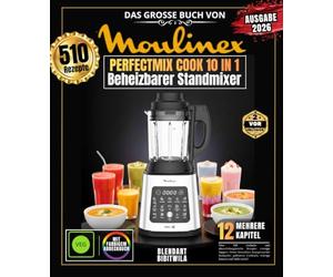 Das große Buch von MOULINEX PERFECTMIX COOK 10 IN 1: Über 510 einfache und abwechslungsreiche Rezepte - cremige Suppen, Detox-Smoothies, hausgemachte ... Cocktails, scharfe Saucen und vieles mehr!