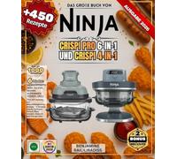 Das große Buch von NINJA CRISPI Pro 6-in-1 und CRISPI 4-in-1: Über 450 einfache und abwechslungsreiche Rezepte - Frühstück, Snacks, Geflügel, Fleisch, Fisch, Gemüse, Desserts und Dörrgerichte