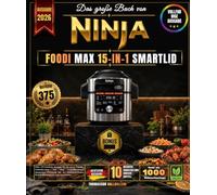 Das große Buch von NINJA FOODI MAX 15-IN-1 SMARTLID: Über 375 köstliche Rezepte für die ganze Familie, Schnellkochen mit dem Schnellkochtopf, ... Dampfgaren und vieles mehr!