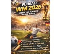 Das große Buch zur Fussball WM 2026 - Erlebe das Turnier wie nie zuvor:: Alle Länder. Alle Spiele. Spannende Fakten und Hintergründe | Der perfekte Begleiter durch die Weltmeisterschaft