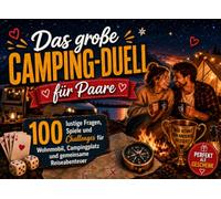 Das große Camping-Duell für Paare: 100 lustige Fragen, Spiele und Challenges für Wohnmobil, Campingplatz und gemeinsame Reiseabenteuer