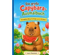 Das große Capybara-Ausmalbuch: Niedliche, witzige und freche Capybara-Motive zum Ausmalen für Mädchen und Jungen ab 5 Jahren