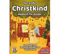 Das große Christkind-Malbuch für Kinder: über 50 schöne Ausmalbilder für Mädchen und Jungen ab 3 Jahren (Weihnachts-Malbücher)