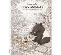 Das große Cozy Animals Malbuch für Erwachsene - über 50 entspannende Motive: Mit liebevollen Tiermotiven, detailreichen Szenen und klaren Linien für kreative Entspannung und stressfreies Ausmalen