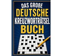 Das Große Deutsche Kreuzworträtselbuch: Über 300 abwechslungsreiche Kreuzworträtsel für Erwachsene und Senioren - Gehirntraining, Wortschatz und stundenlanger Rätselspaß
