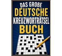 Das Große Deutsche Kreuzworträtselbuch: Über 300 abwechslungsreiche Kreuzworträtsel für Erwachsene und Senioren - Gehirntraining, Wortschatz und stundenlanger Rätselspaß