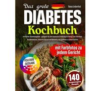 Das große Diabetes Kochbuch: 140 ausgewogene Rezepte mit klaren Zutatenangaben - geeignet für eine bewusste Ernährung im Alltag - von Frühstück bis Abendessen, inklusive Snacks und Desserts