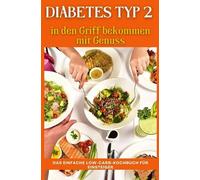 Das große Diabetes-Kochbuch für Anfänger: Zuckerarme Low-Carb-Alltagsrezepte mit 4-Wochen-Plan für Typ-2-Diabetes & Prädiabetes: Ein wertvolles Geschenk für Menschen mit Typ-2-Diabetes