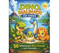 Das große Dino Malbuch für Kinder - 50 liebenswerte Dino-Freunde zum Ausmalen: Für kleine Dino-Fans ab 4 Jahren