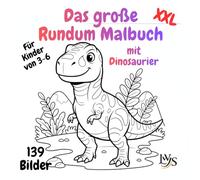 Das große Dino-Rundum-Malbuch XXL: 139 Ausmalmotive mit Dinosauriern, Flug-Sauriern und Meeres-Sauriern - das echte Rundum-Malbuch mit ausmalbarem ... Motiven und einfachen Hintergründen förde