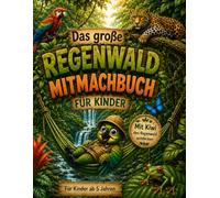 Das große Dschungel-Mitmachbuch: Tiere des Regenwaldes entdecken | Wissen • Rätsel • Suchbilder • Labyrinthe • Ausmalbilder | Für Kinder ab 5 Jahren (Safari-Kinder: Zoo und Dschungel Abenteuer)
