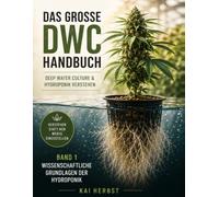 Das große DWC-Handbuch: Deep Water Culture & Hydroponik verstehen - Pflanzenphysiologie, Wasserchemie, Nährstoffe, pH, EC, Sauerstoff und Wurzelgesundheit wissenschaftlich erklärt