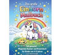 Das große Einhorn Malbuch: 30 magische Einhörner zum Ausmalen für Kinder von 4-8 Jahren | Zauberhafte Motive mit Regenbogen, Schloss & Sternenwelt (Großer Malspaß für Kinder)