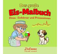 Das große Eis-Malbuch: Dinos · Einhörner und Prinzessinnen