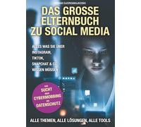 Das große Elternbuch zu Social Media: Alles was Sie über Instagram, TikTok, Snapchat & Co. wissen müssen - Von Sucht über Cybermobbing atenschutz: Alle Themen, alle Lösungen, alle Tools