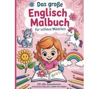 Das große Englisch Malbuch für schlaue Mädchen: Englisch lernen für Kinder - 150 Ausmalbilder mit englischen Wörtern zum spielerischen Lernen und ... Schulanfang, Geburtstag oder zu Weihnachten