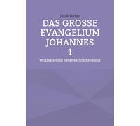 Das große Evangelium Johannes 1: Originaltext in neuer Rechtschreibung