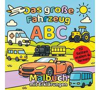Das große Fahrzeug ABC Malbuch: Lernen, Ausmalen und Entdecken für Kinder ab 4 Jahren