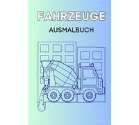Das große Fahrzeuge Ausmalbuch: 50 große und einfache Fahrzeugmotive für kleine Fahrzeug-Fans