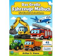 Das Große Fahrzeuge Malbuch für Kinder ab 3 Jahren: 30 Malvorlagen mit Autos, Feuerwehr, Baggern & mehr - Rätsel, Fakten & Spaß für kleine Entdecker | ... Hubschrauber & viele mehr (Kinder Malbuch)