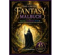 Das große Fantasy Malbuch: Drachen, Zauberinnen, Ritter & magische Märchenwelten zum Ausmalen