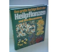 Das grosse farbige Buch der Heilpflanzen und ihre Anwendung.