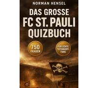 Das große FC St. Pauli Quizbuch: 750 Multiple-Choice-Fragen über Geschichte, Spieler, Legenden, Trivia, Rekorde, Statistiken, Rivalitäten, Fankultur, ... - mit Lösungen nach jeweils 50 Fragen