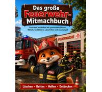 Das große Feuerwehr-Mitmachbuch: Das große Feuerwehr-Mitmachbuch: Feuerwehr entdecken mit spannendem Wissen, Rätseln, Suchbildern, Labyrinthen und Ausmalspaß (Berufe für kleine Entdecker)