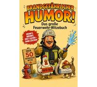 Das große Feuerwehr-Witzebuch: Über 50 brandgefährliche Witze, Sprüche & skurrile Einsatzlagen. Das ideale Geschenk für Kameraden, Retter und echte Helden