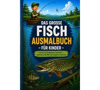 Das große Fisch-Ausmalbuch für Kinder: Fische und Angelköder ausmalen - spielerisch die Welt des Angelns entdecken