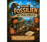 Das große Fossilien Mitmachbuch: Entdecken Forschen Rätseln Suchbilder Labyrinthe Experimente Ausmalen Spannendes Fossilienwissen für Kinder ab 6 Jahren (Forscher Kids)