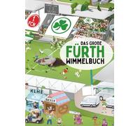 Das große Fürth Wimmelbuch: Das grosse Familien-Bilderbuch für Franken-Fans - mit echten Schauplätzen, Witz und Humor im detailverliebten Wimmelbuch Kleeblatt-Charme (nicht nur für Kinder)