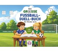 Das große Fussball-Duell-Buch für Kinder ab 8: Über 50 Rätsel & Spiele für Zwei - Sudoku, Labyrinthe, Suchsel & mehr (Duellzeit! - Duellbücher für Zwei)