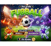 Das große Fußball Duell- und Quizbuch für Kinder: Spannende Duelle, Quizfragen und Fußballwissen über Teams, Spieler und Trikots | Perfekt für Freunde und Familie