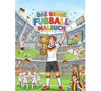 Das Große Fußball Malbuch: 30 actiongeladene Ausmalbilder für Kinder ab 6 Jahren - Dynamische Spielszenen, Stadien & Turnierspaß - Das ideale Malbuch für Fußballfans