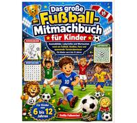 Das große Fußball-Mitmachbuch für Kinder: Ausmalbilder, Labyrinthe und Wortsuchen rund um Fußball, Stadion, Fans und spannende Turnierabenteuer - Für Kinder von 6 bis 12 JahrenFront Matter