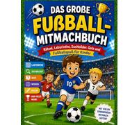 Das große Fußball-Mitmachbuch: Rätsel, Labyrinthe, Suchbilder, Quiz und Fußballspaß für Kinder (Fußball-Mitmachbücher - Mit dem Ball wachsen!)