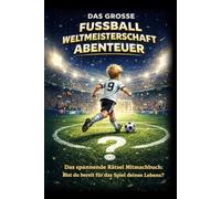 Das grosse Fußball Weltmeisterschaft Abenteuer: Das interaktive Fußball Rätselbuch für Kinder von 6 bis 12 Jahren - Ein aufregendes Fußball-Rätsel ... Spannung statt Langeweile für schlaue Kinder